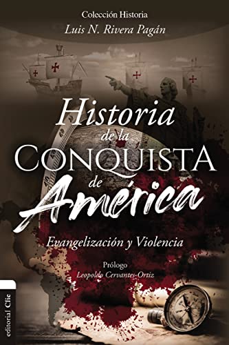 Historia de la conquista de América. Evangelización y violencia (Coleccion Historia/ Conquest of America)
