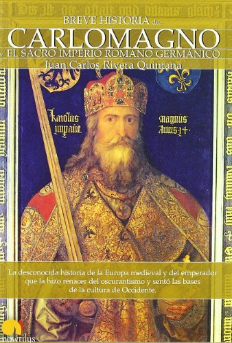 Breve historia de Carlomagno : el Sacro Imperio Romano Germánico : la desconocida historia de la Europa medieval y del emperador que la hizo renacer ... y sentó las bases de la cultura de Occidente von Ediciones Nowtilus