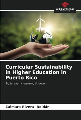 Curricular Sustainability in Higher Education in Puerto Rico: Exploration in Nursing Science Curricular Sustainability in Higher Education in Puerto Rico: Exploration in Nursing Science