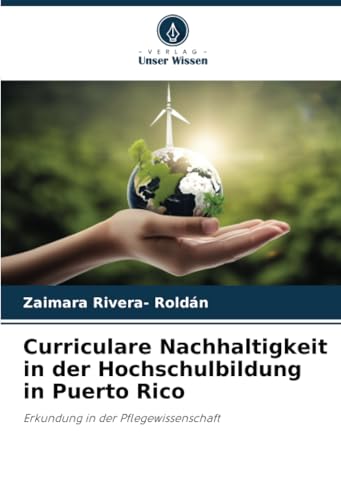 Curriculare Nachhaltigkeit in der Hochschulbildung in Puerto Rico: Erkundung in der Pflegewissenschaft Curriculare Nachhaltigkeit in der Hochschulbildung in Puerto Rico: Erkundung in der Pflegewissenschaft