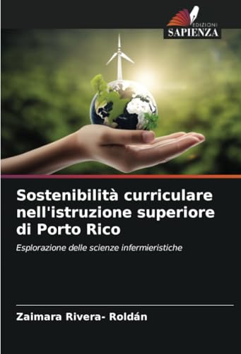 Sostenibilità curriculare nell'istruzione superiore di Porto Rico: Esplorazione delle scienze infermieristiche Sostenibilità curriculare nell'istruzione superiore di Porto Rico: Esplorazione delle scienze infermieristiche