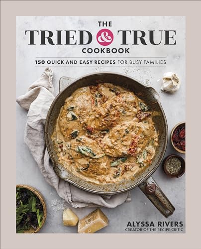 The Tried & True Cookbook: 150 Quick and Easy Recipes for Busy Families von DK