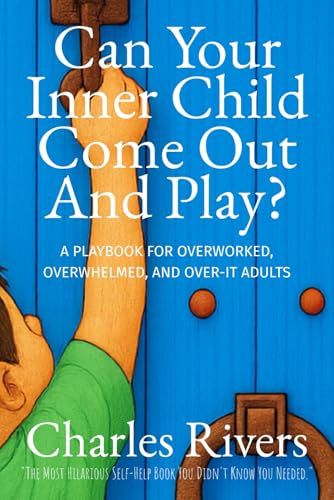 Can Your Inner-Child Come Out and Play: A Playbook for Overworked, Overwhelmed, and Over-It Adults von Independently published