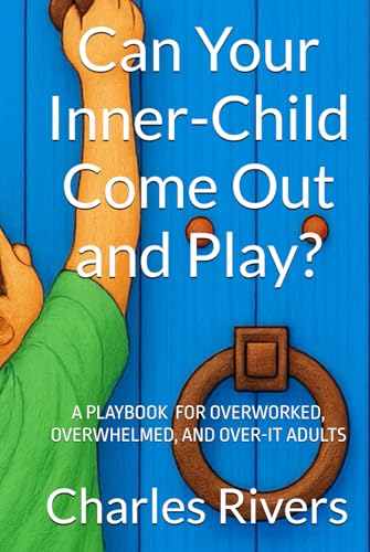 Can Your Inner-Child Come Out and Play: How to Get a Life in the Midst of Earning a Living von Independently published