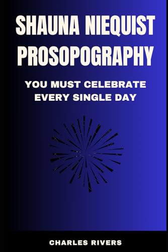 Shauna Niequist Prosopography: You Must Celebrate Every Single Day!