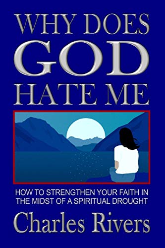 WHY DOES GOD HATE ME: HOW TO STRENGTHEN YOUR FAITH IN THE MIDST OF A SPIRITUAL DROUGHT von Independently Published
