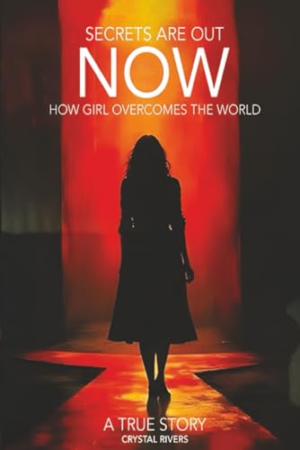 Secrets are out Now: How A Girl Overcomes The World von Independently published