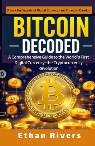 Bitcoin Decoded: A Comprehensive Guide to the World’s First Digital Currency- the Cryptocurrency Revolution Bitcoin Decoded: A Comprehensive Guide to the World’s First Digital Currency- the Cryptocurrency Revolution von Independently published