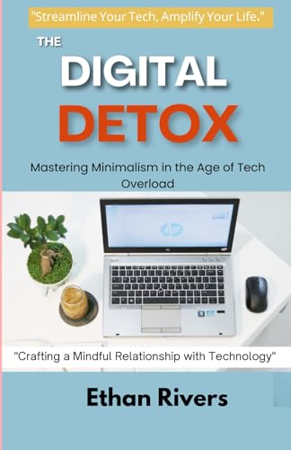 The Digital Detox: Mastering Minimalism in the Age of Tech Overload (The Minimalist Mindset Series, Band 2) von Independently published