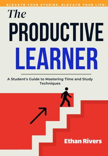 The Productive Learner: Time-Saving Strategies for Academic Success: A Student's Guide to Mastering Time and Study Techniques (The Focused Learner, Band 1) von Independently published