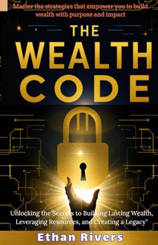 The Wealth Code: Unlocking the Secrets to Building Lasting Wealth, Leveraging Resources, and Creating a Legacy (Reset Your Wealth Series) von Independently published