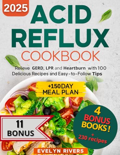 Acid Reflux Cookbook: Relieve GERD, LPR and Heartburn with 100 Delicious Recipes and Easy-to-Follow Tips | +150 Day Meal Plan von Independently published