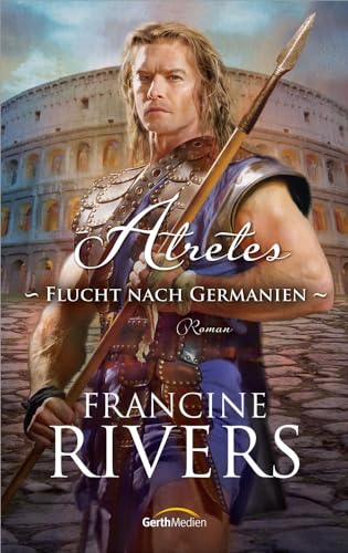 Atretes - Flucht nach Germanien: Roman