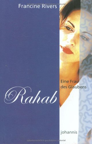 Eine Frau des Glaubens - Rahab (Johannis-Erzählung) Eine Frau des Glaubens - Rahab (Johannis-Erzählung)