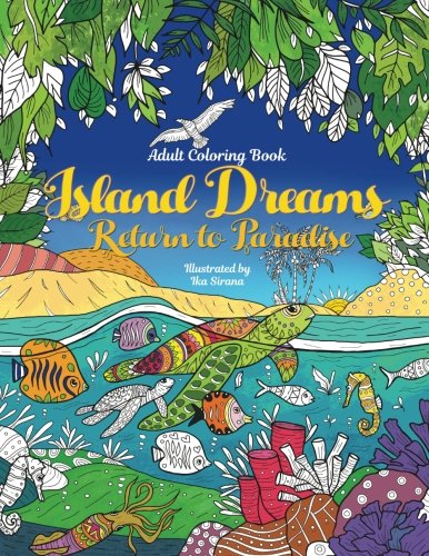 Adult Coloring Book: Island Dreams - Return to Paradise: Vacation, Summer and Beach. Relax with Gorgeous Illustrations von CreateSpace Independent Publishing Platform