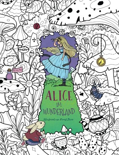 Alice im Wunderland: Ein traumhaftes Malbuch für Erwachsene und Kinder (Abenteuer, Inspiration, Entspannung und Meditation)