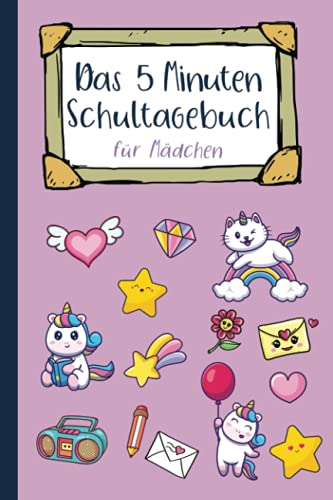 Das 5 Minuten Schultagebuch für Mädchen: Ein bezauberndes Tagebuch für Mädchen mit Zitaten, inspirierenden Fragen und motivierenden Ausmalbildern - Ausfülltagebuch - Einhorn Katzen Das 5 Minuten Schultagebuch für Mädchen: Ein bezauberndes Tagebuch für Mädchen mit Zitaten, inspirierenden Fragen und motivierenden Ausmalbildern - Ausfülltagebuch - Einhorn Katzen