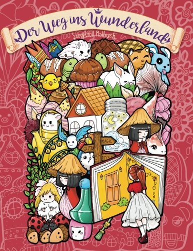 Der Weg ins Wunderland — Malbuch für Erwachsene und Kinder: Geh auf eine traumhafte Reise voller Wunder und Magie Der Weg ins Wunderland — Malbuch für Erwachsene und Kinder: Geh auf eine traumhafte Reise voller Wunder und Magie von CreateSpace Independent Publishing Platform