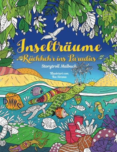 Inselträume — Rückkehr ins Paradies : Malbuch für Erwachsene Inselträume — Rückkehr ins Paradies : Malbuch für Erwachsene von CreateSpace Independent Publishing Platform