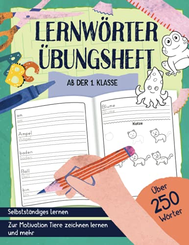 Lernwörter Übungsheft - Ab der 1. Klasse - Selbstständiges Lernen - Über 250 Wörter: Zur Motivation Tiere zeichnen lernen - Grundschule von Independently published