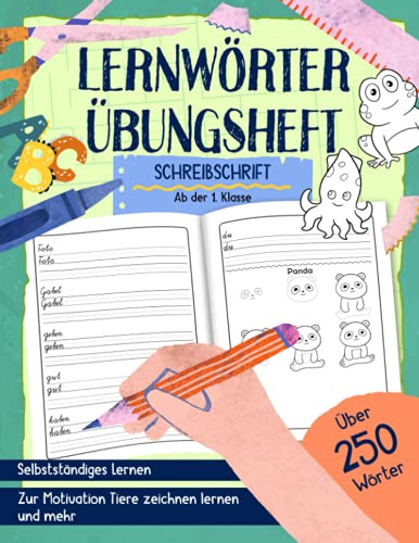 Lernwörter Übungsheft - Schreibschrift - Ab der 1. Klasse - Selbstständiges Lernen - Über 250 Wörter: Zur Motivation Tiere zeichnen lernen - Grundschule von Independently published