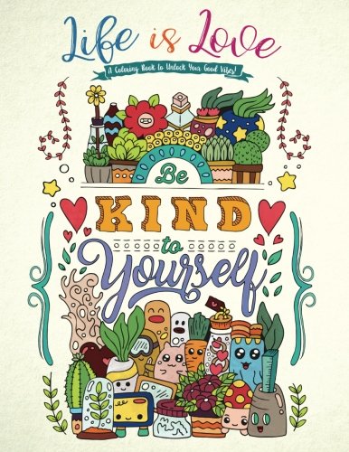 Life is Love - A Coloring Book to Unlock Your Good Vibes!: Inspirational Quotes (Coloring Books for Adults and Kids)