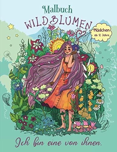 Malbuch Mädchen ab 12 Jahre: Inspirierende Sprüche für Teenager - Tolle Geschenke für kreative Selbstfindung - Entspannen und Selbstvertrauen stärken - Blumen von Independently published