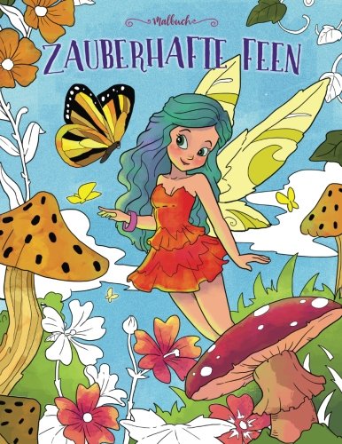 Zauberhafte Feen — Malbuch: Ein Malbuch für Erwachsene und Kinder (Geschenke für Mädchen, Frauen und Anfänger) von CreateSpace Independent Publishing Platform