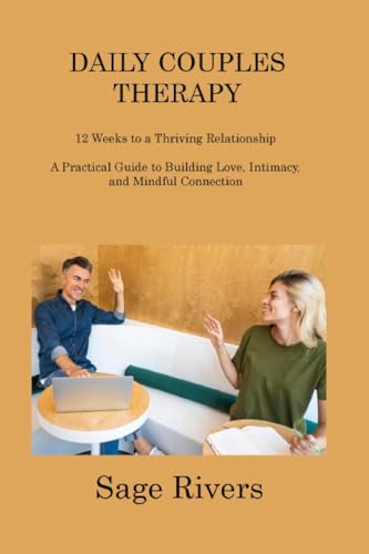 DAILY COUPLES THERAPY WORKBOOK: 12 Weeks to a Thriving Relationship A Practical Guide to Building Love, Intimacy, and Mindful Connection von Sage Rivers