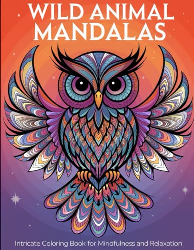 Wild Animal Mandalas: Intricate Coloring Book for Mindfulness and Relaxation: Detailed and Stress-Relieving Animal Patterns for Adults | Fantasy and Nature-Inspired Mandalas von Independently published