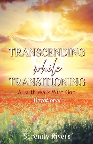 Transcending While Transitioning: A Faith Walk With God von Xulon Press