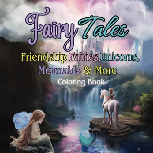 Fairy Tales: Friendship Fairies, Unicorns, Mermaids & More: A Beautifully Cute Coloring Book about Friendship Despite Differences for Kids von Independently published