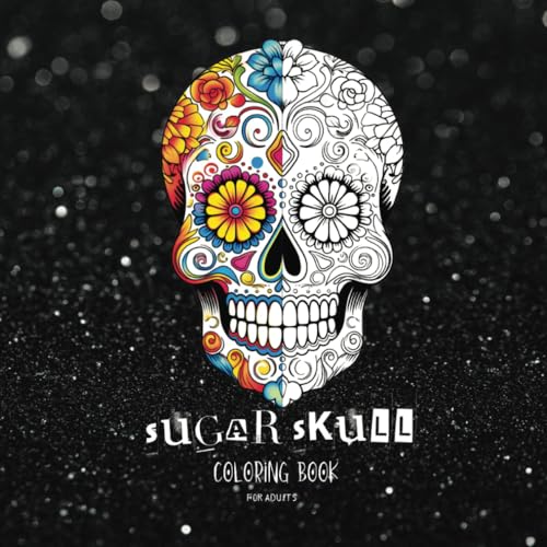 Sugar Skull Coloring Book for Adults: A Beautiful, Cool & Vibrant Coloring Book for Adults & Teens von Independently published