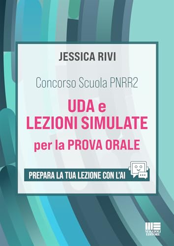 Concorso Scuola PNRR2 - UDA e lezioni simulate per la prova orale - Prepara la tua lezione con l'AI von Maggioli Editore