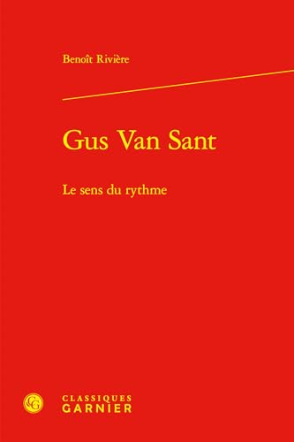 Gus Van Sant: Le Sens Du Rythme von Classiques Garnier