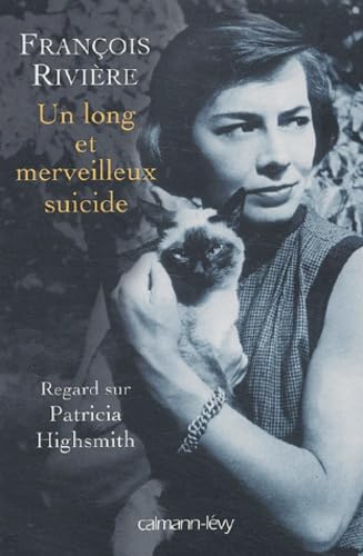 Un long et merveilleux suicide: Regard sur Patricia Highsmith von Calmann-Lévy
