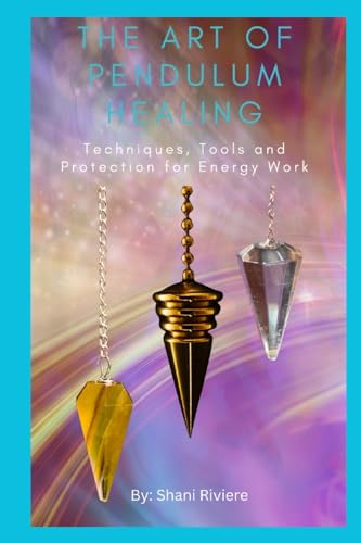 The Art of Pendulum Healing: Techniques, Tools and Protection for Energy Work (The Quantum Healing Series: Mastering Energy, Frequency, and Astral Projection) von LoveLight Energy Healing Inc