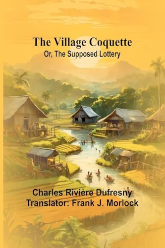 The Village Coquette; Or, The Supposed Lottery von Alpha Edition