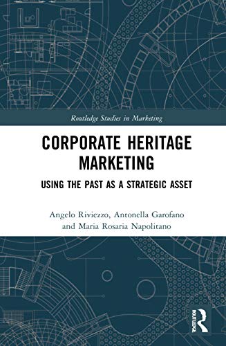 Corporate Heritage Marketing: Using the Past As a Strategic Asset (Routledge Studies in Marketing) von Routledge
