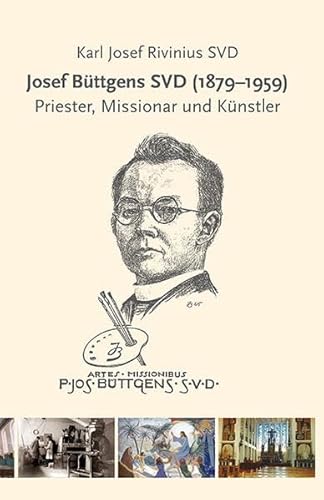 Josef Büttgens SVD (1879-1959): Priester, Missionar und Künstler