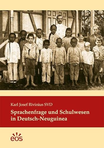 Sprachenfrage und Schulwesen in Deutsch-Neuguinea von EOS Verlag