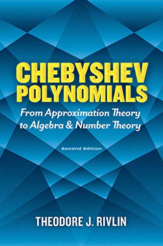 Chebyshev Polynomials: From Approximation Theory to Algebra and Number Theory (Dover Books on Mathematics)