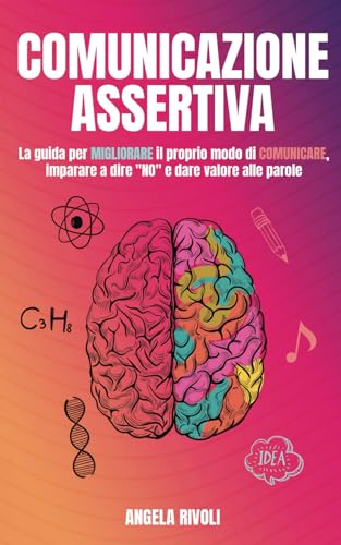 Comunicazione Assertiva: La guida per migliorare il proprio modo di comunicare, imparare a dire “no” e dare valore alle parole von Independently published
