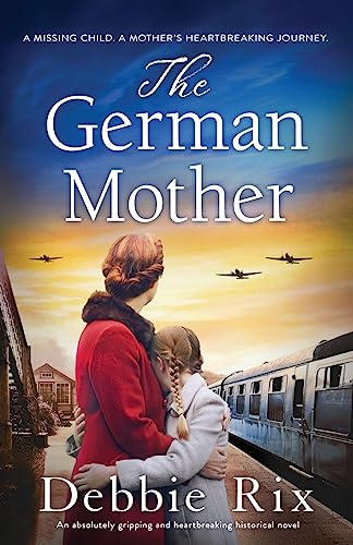 The German Mother: An absolutely gripping and heartbreaking historical novel