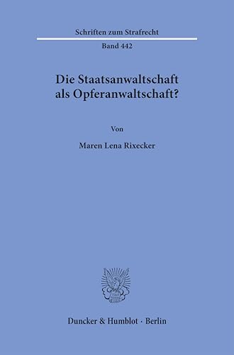 Die Staatsanwaltschaft als Opferanwaltschaft? (Schriften zum Strafrecht) von Duncker & Humblot
