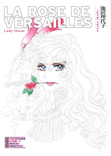 La Rose de Versailles (Lady Oscar) - Coloriages - Tome 1: Coloriages Livre 1 : Niveau débutant La Rose de Versailles (Lady Oscar) - Coloriages - Tome 1: Coloriages Livre 1 : Niveau débutant