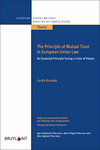 The Principle of Mutual Trust in European Union Law - An Essential Principle Facing a Crisis of Valu: An Essential Principle Facing a Crisis of Value von BRUYLANT