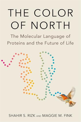 The Color of North: The Molecular Language of Proteins and the Future of Life von Harvard University Press