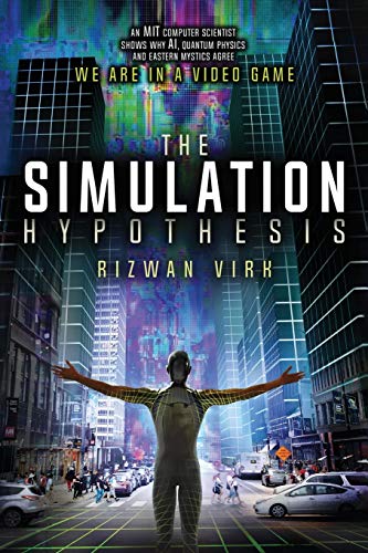 The Simulation Hypothesis: An MIT Computer Scientist Shows Why AI, Quantum Physics and Eastern Mystics All Agree We Are In a Video Game von Bayview Labs, LLC