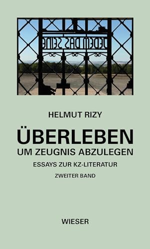 Überleben – um Zeugnis abzulegen: Essays zur KZ-Literatur von Wieser Verlag